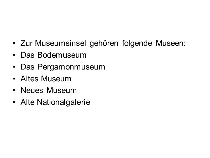 Zur Museumsinsel gehören folgende Museen: Das Bodemuseum Das Pergamonmuseum Altes Museum Neues Museum Alte